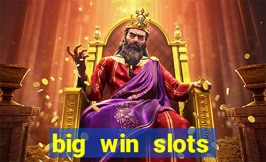 big win slots dinheiro real