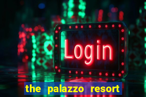 the palazzo resort hotel & casino