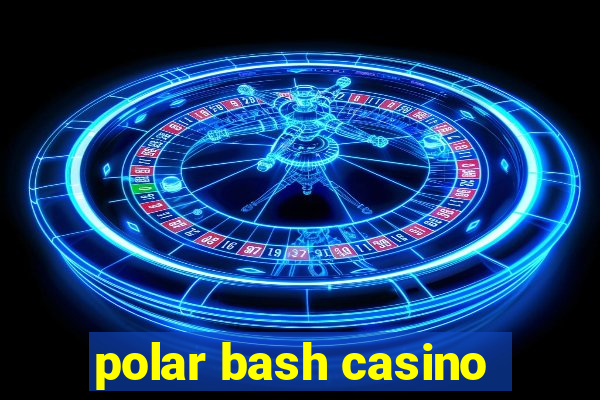 polar bash casino