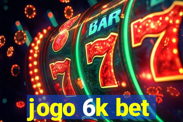 jogo 6k bet