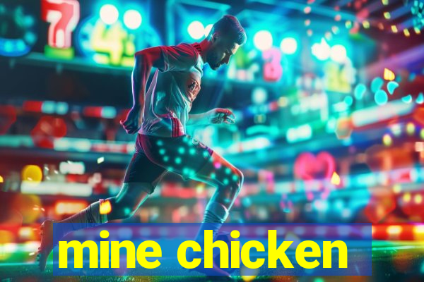 mine chicken