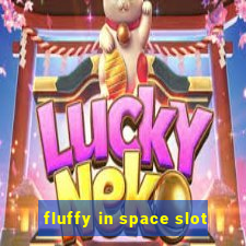 fluffy in space slot