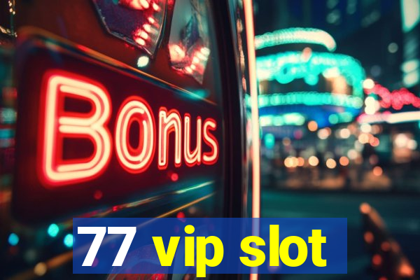 77 vip slot