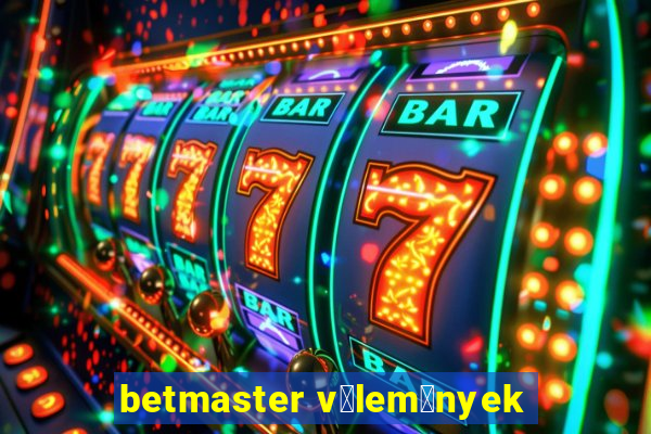 betmaster v茅lem茅nyek