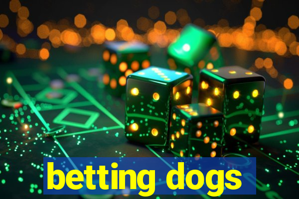 betting dogs