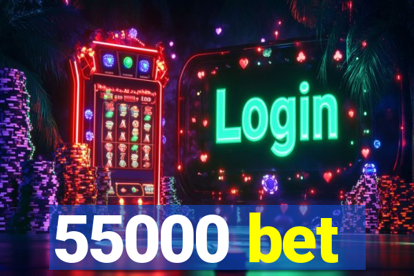 55000 bet