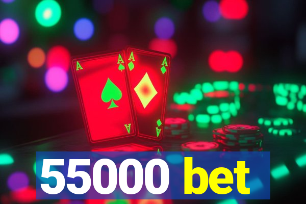 55000 bet