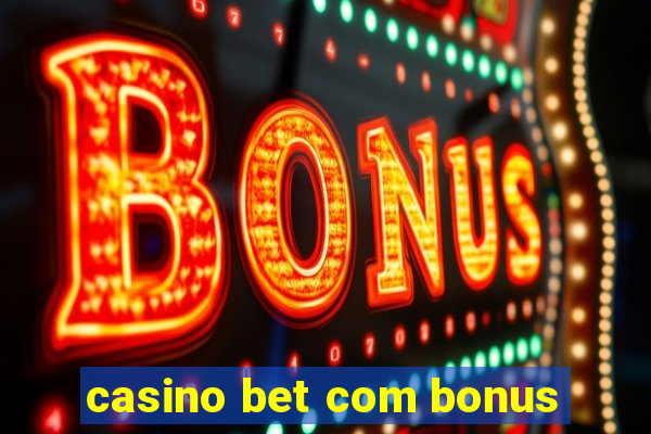 casino bet com bonus