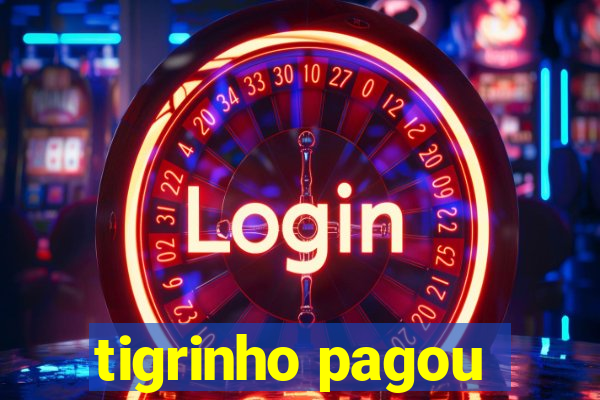 tigrinho pagou