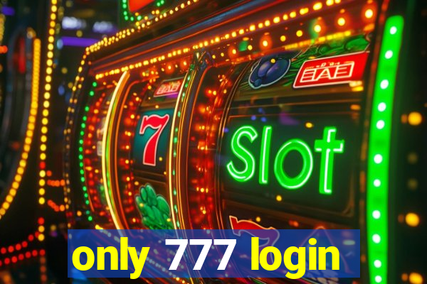 only 777 login