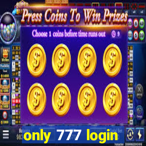 only 777 login