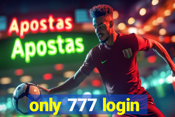 only 777 login