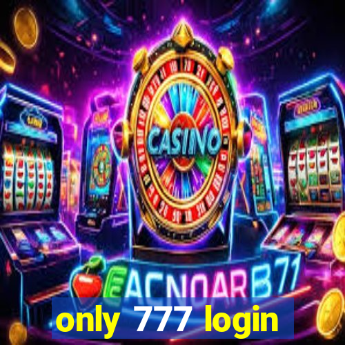 only 777 login