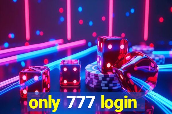 only 777 login