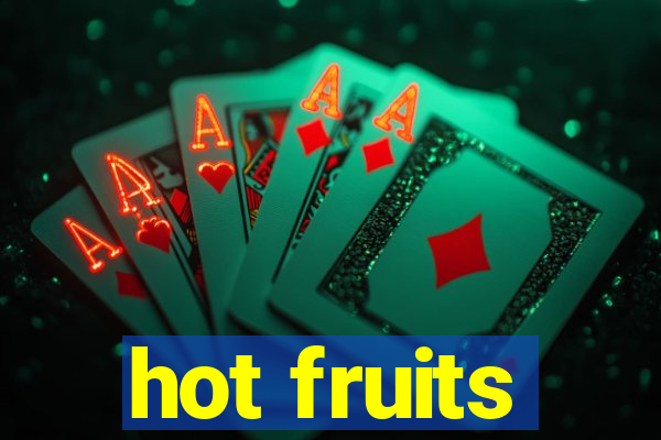 hot fruits