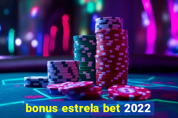 bonus estrela bet 2022