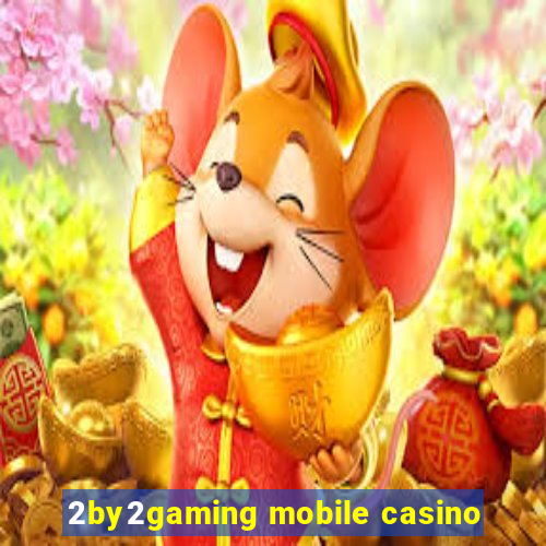 2by2gaming mobile casino