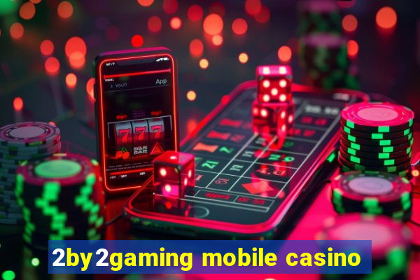 2by2gaming mobile casino