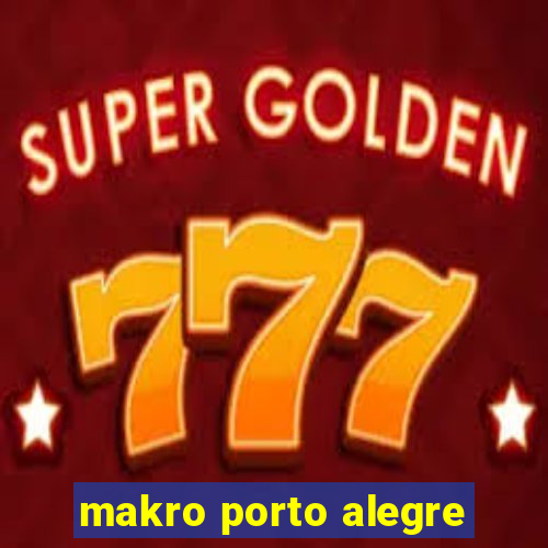 makro porto alegre