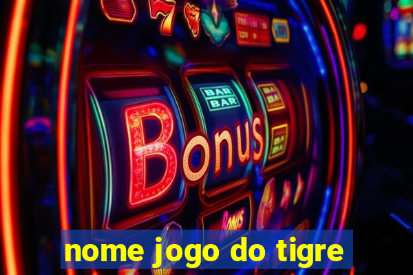 nome jogo do tigre