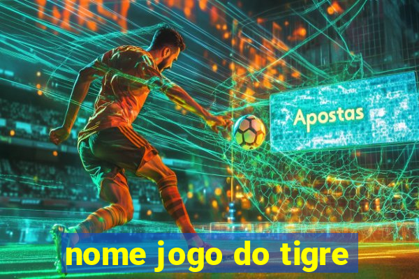 nome jogo do tigre