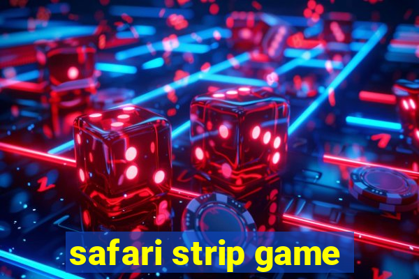 safari strip game