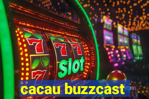 cacau buzzcast