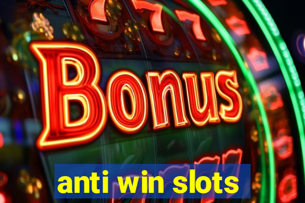 anti win slots