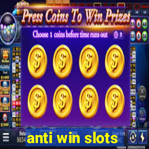 anti win slots