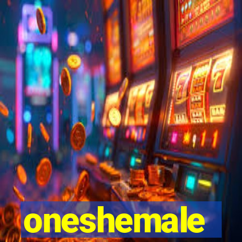 oneshemale