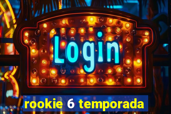 rookie 6 temporada