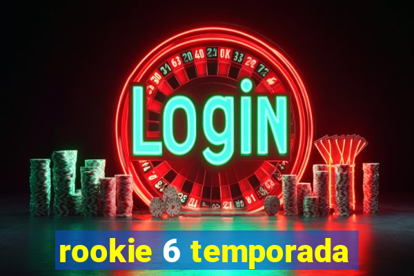 rookie 6 temporada