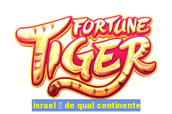 israel 茅 de qual continente