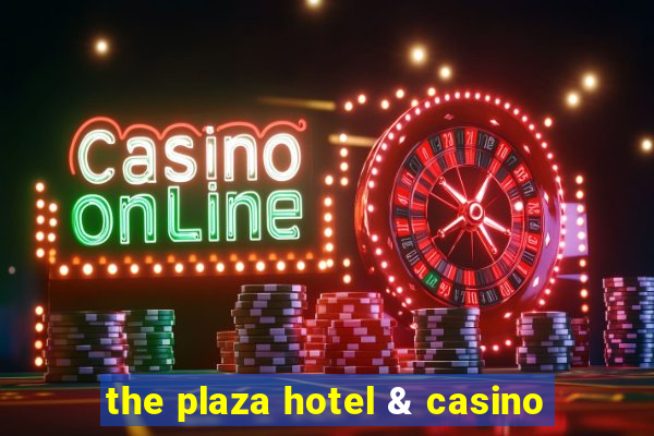 the plaza hotel & casino