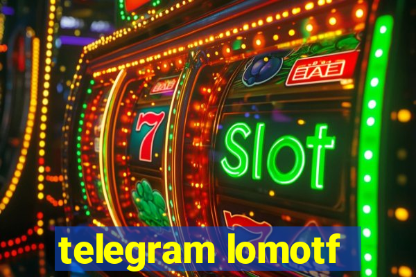 telegram lomotf