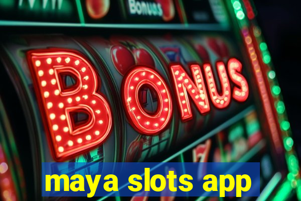 maya slots app