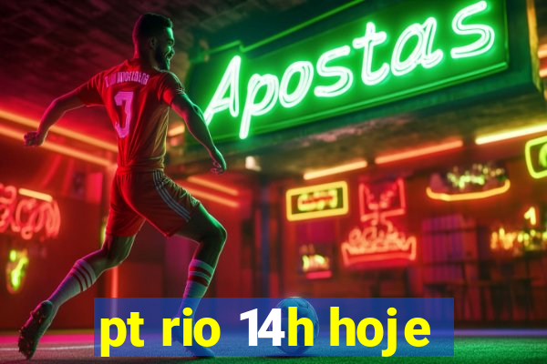 pt rio 14h hoje