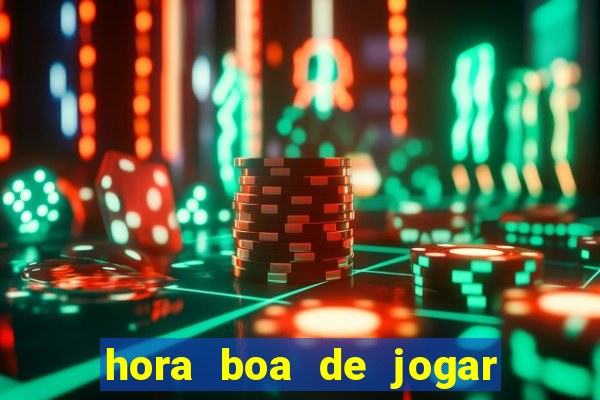 hora boa de jogar fortune tiger