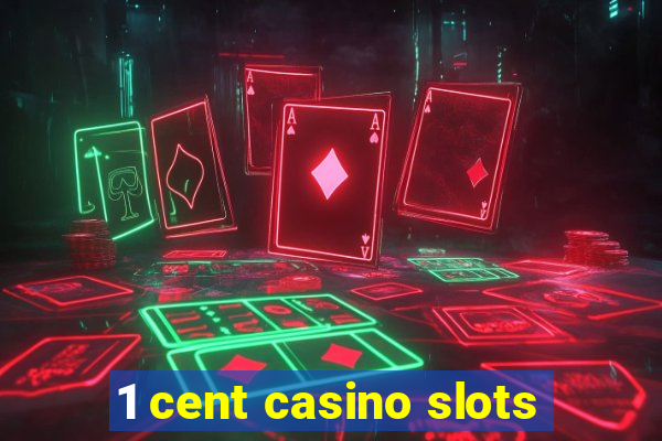 1 cent casino slots