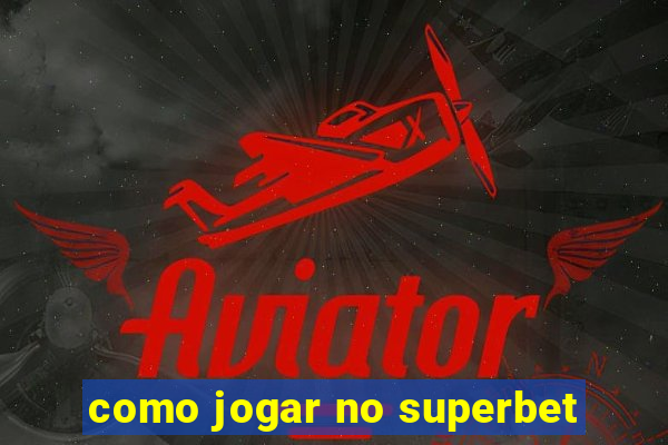 como jogar no superbet