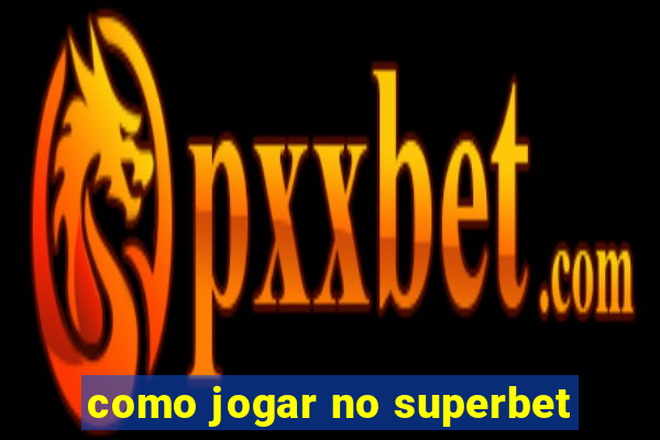 como jogar no superbet