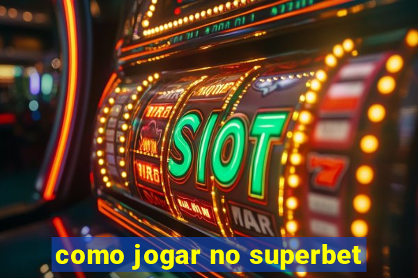 como jogar no superbet