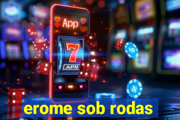 erome sob rodas