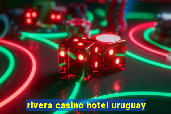 rivera casino hotel uruguay