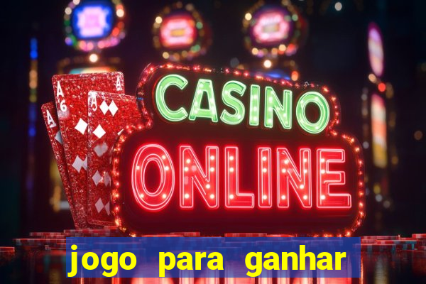 jogo para ganhar dinheiro cassino