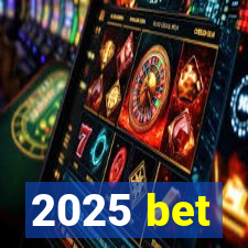 2025 bet