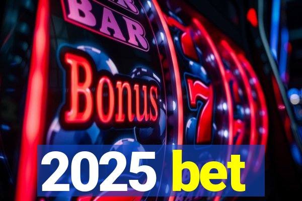 2025 bet