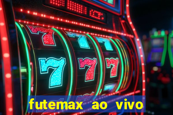 futemax ao vivo futebol ao vivo