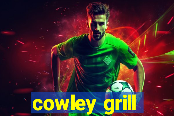 cowley grill