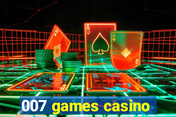 007 games casino